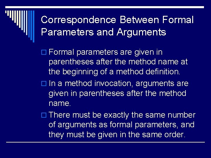 Correspondence Between Formal Parameters and Arguments o Formal parameters are given in parentheses after Correspondence Between Formal Parameters and Arguments o Formal parameters are given in parentheses after