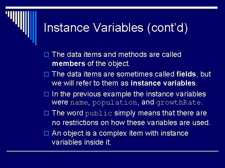Instance Variables (cont’d) o The data items and methods are called o o members Instance Variables (cont’d) o The data items and methods are called o o members