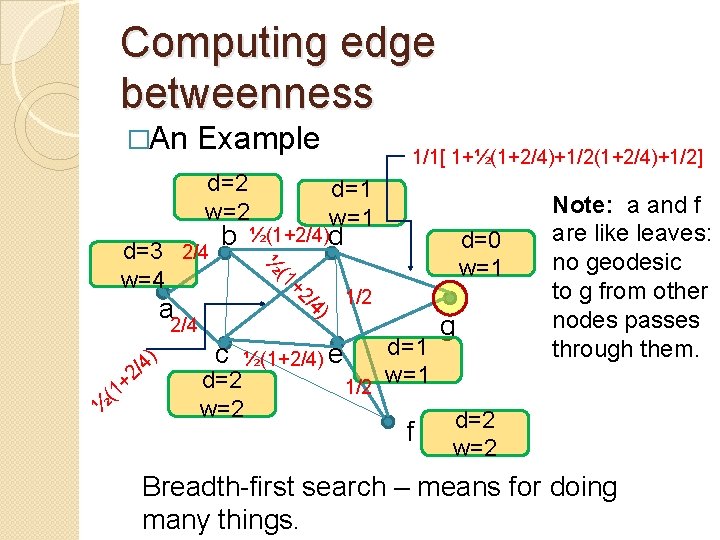 Computing edge betweenness �An Example d=2 w=2 ½(1+2/4)d ) /4 +2 (1 a 2/4