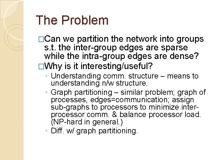 The Problem �Can we partition the network into groups s. t. the inter-group edges