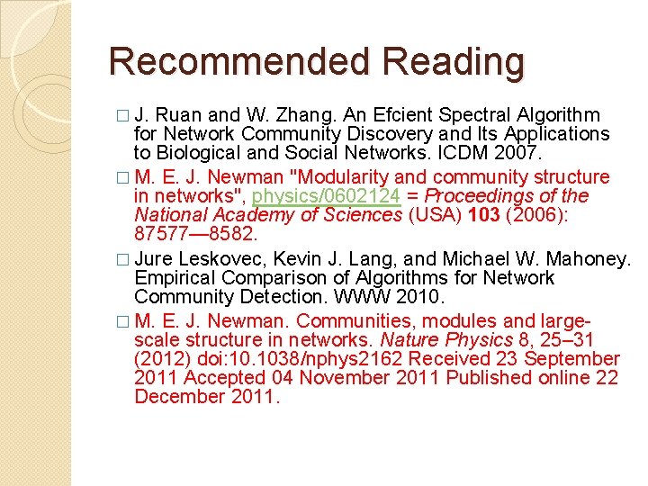 Recommended Reading � J. Ruan and W. Zhang. An Efcient Spectral Algorithm for Network