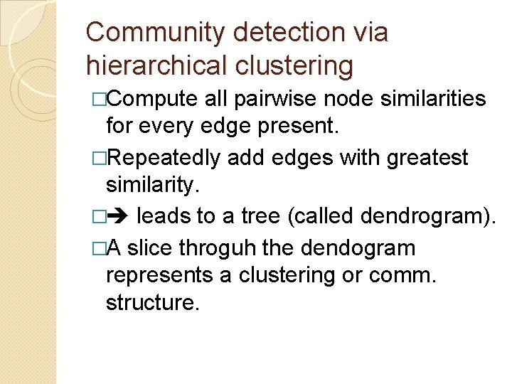 Community detection via hierarchical clustering �Compute all pairwise node similarities for every edge present.