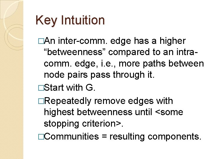 Key Intuition �An inter-comm. edge has a higher “betweenness” compared to an intracomm. edge,