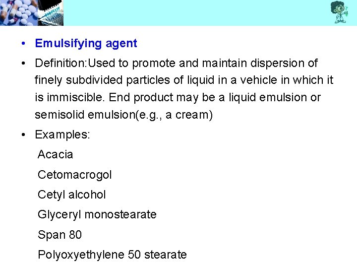  • Emulsifying agent • Definition: Used to promote and maintain dispersion of finely