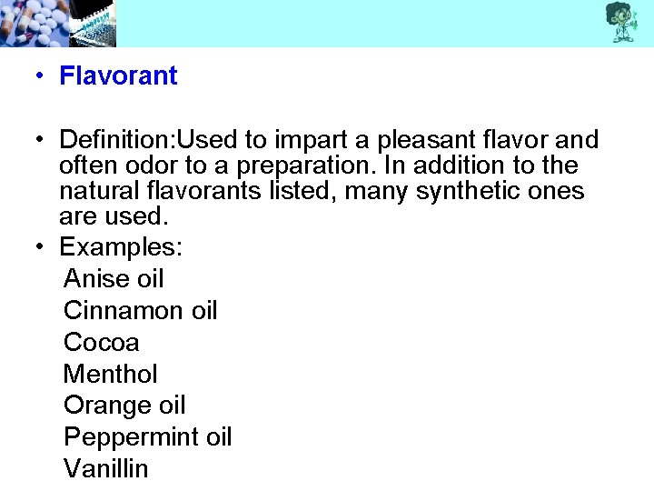  • Flavorant • Definition: Used to impart a pleasant flavor and often odor