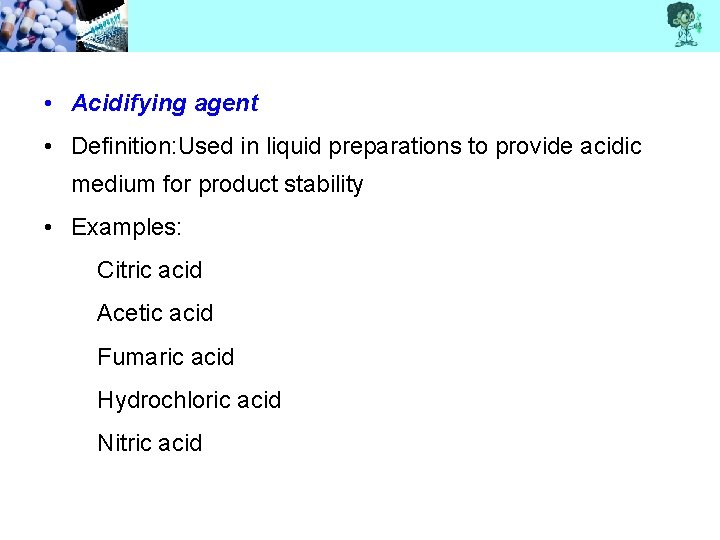  • Acidifying agent • Definition: Used in liquid preparations to provide acidic medium