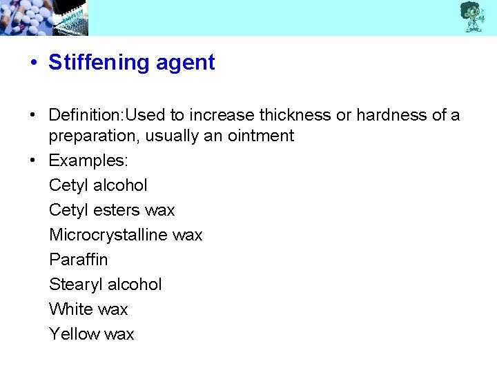  • Stiffening agent • Definition: Used to increase thickness or hardness of a