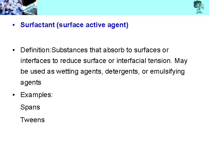  • Surfactant (surface active agent) • Definition: Substances that absorb to surfaces or