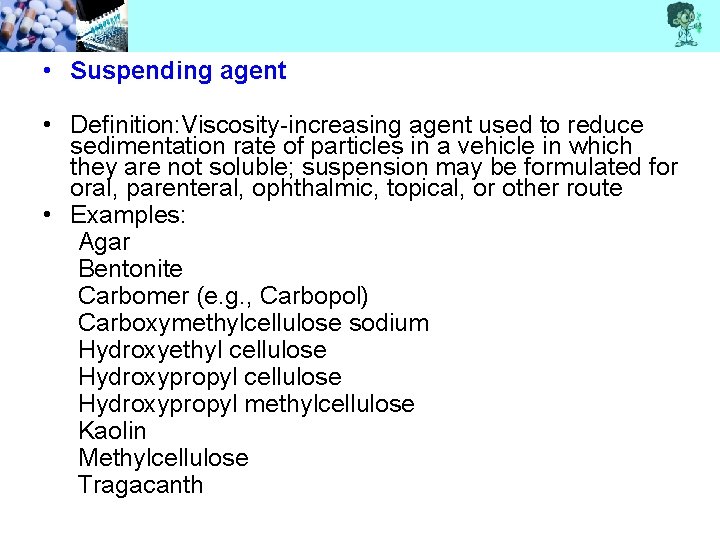  • Suspending agent • Definition: Viscosity-increasing agent used to reduce sedimentation rate of