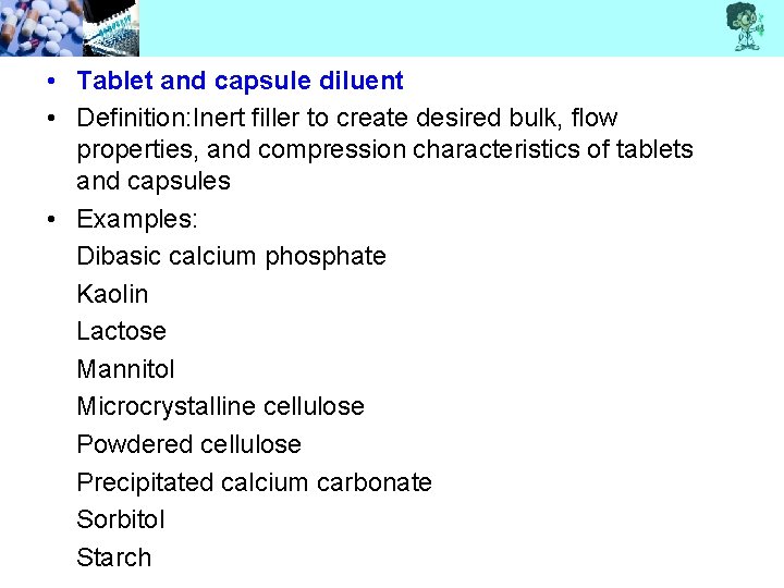  • Tablet and capsule diluent • Definition: Inert filler to create desired bulk,