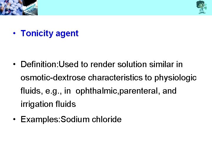  • Tonicity agent • Definition: Used to render solution similar in osmotic-dextrose characteristics