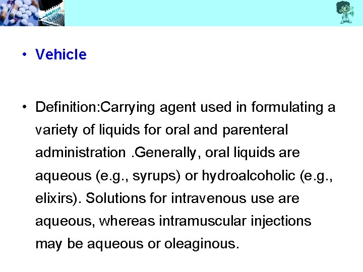  • Vehicle • Definition: Carrying agent used in formulating a variety of liquids