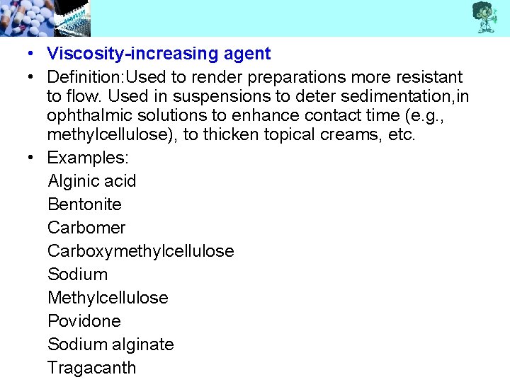  • Viscosity-increasing agent • Definition: Used to render preparations more resistant to flow.