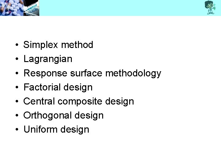  • • Simplex method Lagrangian Response surface methodology Factorial design Central composite design