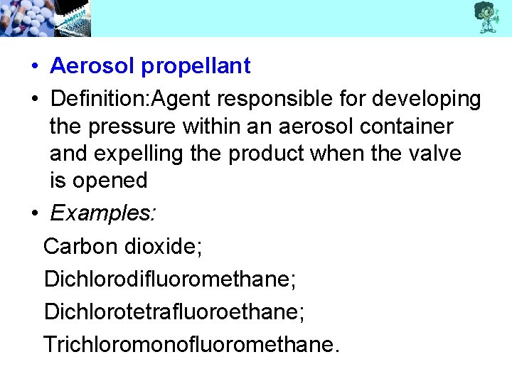  • Aerosol propellant • Definition: Agent responsible for developing the pressure within an