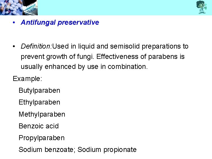  • Antifungal preservative • Definition: Used in liquid and semisolid preparations to prevent