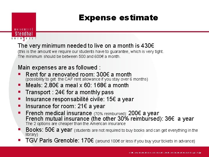 Expense estimate The very minimum needed to live on a month is 430€ (this