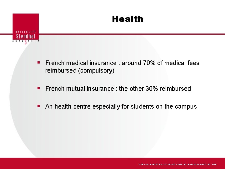 Health § French medical insurance : around 70% of medical fees reimbursed (compulsory) §