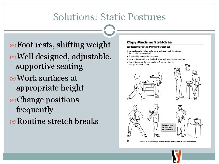 Solutions: Static Postures Foot rests, shifting weight Well designed, adjustable, supportive seating Work surfaces