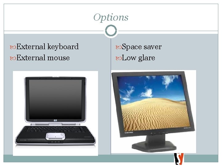 Options External keyboard Space saver External mouse Low glare 