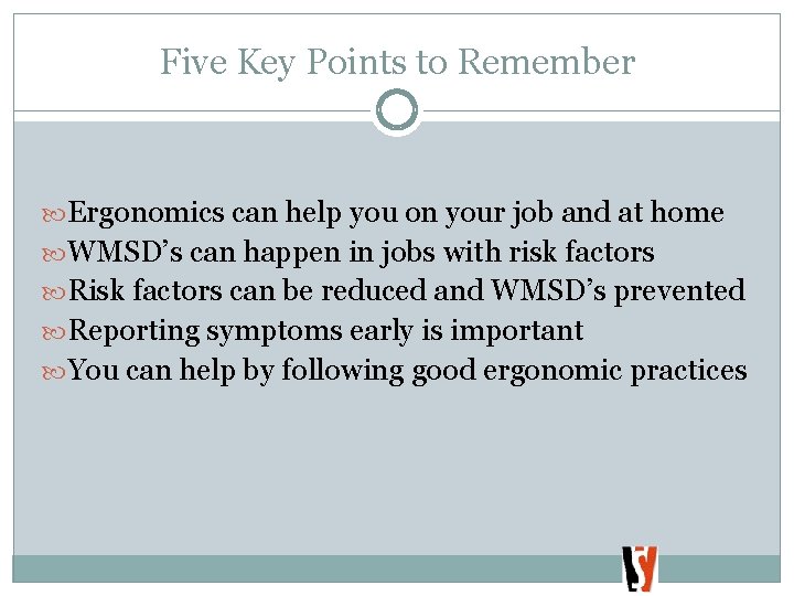 Five Key Points to Remember Ergonomics can help you on your job and at