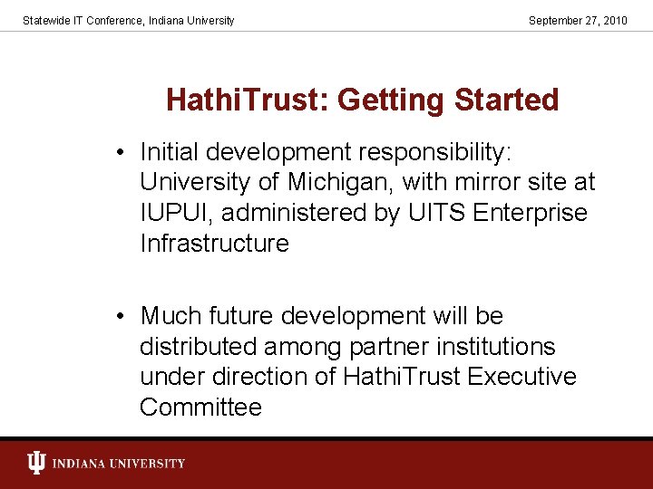 Statewide IT Conference, Indiana University September 27, 2010 Hathi. Trust: Getting Started • Initial