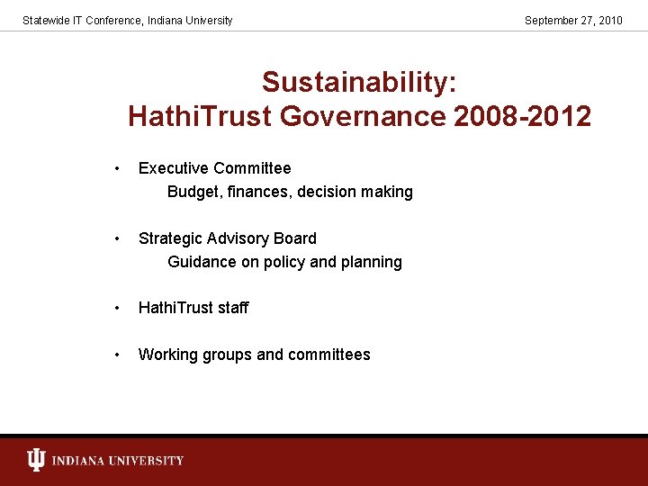 Statewide IT Conference, Indiana University September 27, 2010 Sustainability: Hathi. Trust Governance 2008 -2012