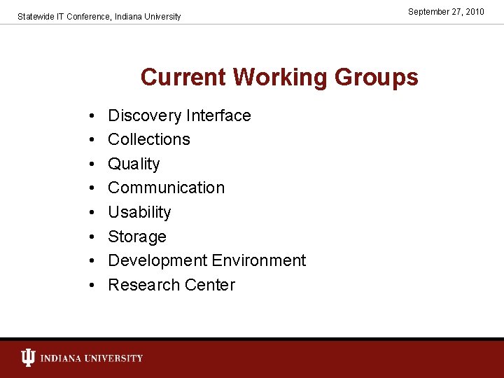 Statewide IT Conference, Indiana University September 27, 2010 Current Working Groups • • Discovery