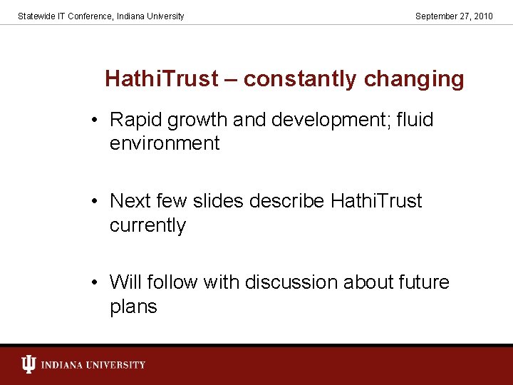 Statewide IT Conference, Indiana University September 27, 2010 Hathi. Trust – constantly changing •