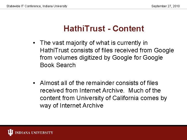 Statewide IT Conference, Indiana University September 27, 2010 Hathi. Trust - Content • The