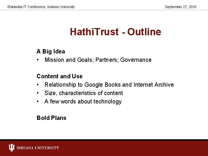 Statewide IT Conference, Indiana University September 27, 2010 Hathi. Trust - Outline A Big