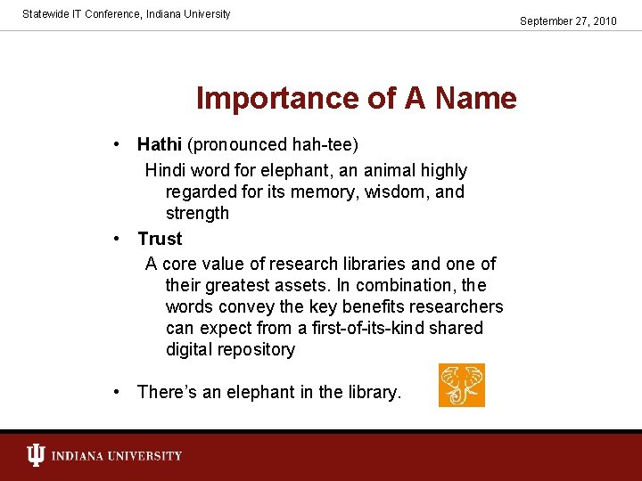 Statewide IT Conference, Indiana University Importance of A Name • Hathi (pronounced hah-tee) Hindi