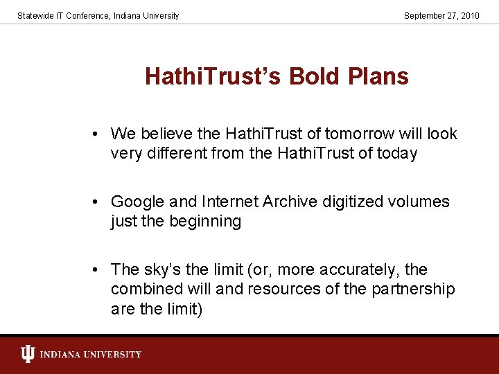 Statewide IT Conference, Indiana University September 27, 2010 Hathi. Trust’s Bold Plans • We