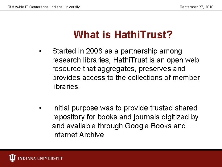Statewide IT Conference, Indiana University September 27, 2010 What is Hathi. Trust? • Started