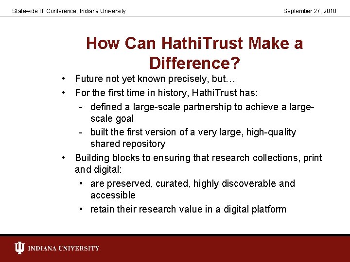 Statewide IT Conference, Indiana University September 27, 2010 How Can Hathi. Trust Make a