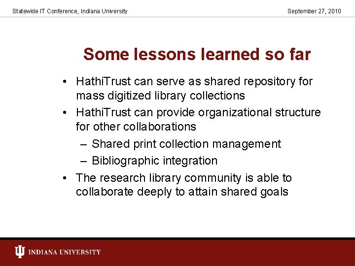 Statewide IT Conference, Indiana University September 27, 2010 Some lessons learned so far •