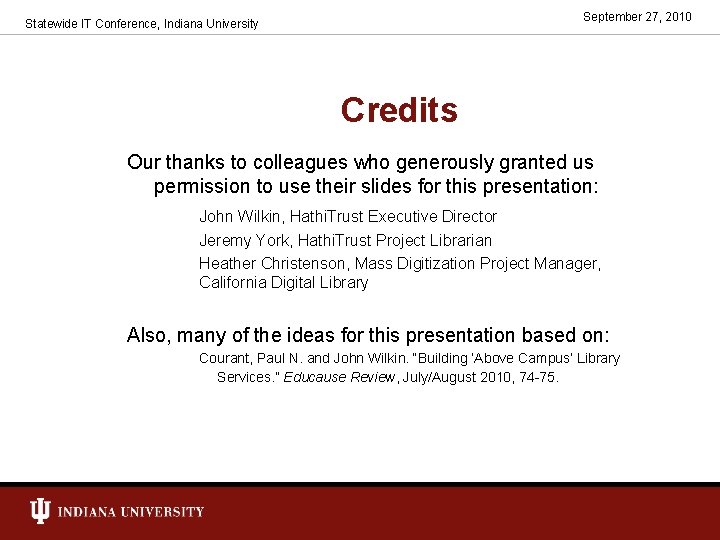 September 27, 2010 Statewide IT Conference, Indiana University Credits Our thanks to colleagues who