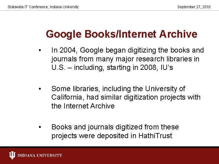Statewide IT Conference, Indiana University September 27, 2010 Google Books/Internet Archive • In 2004,