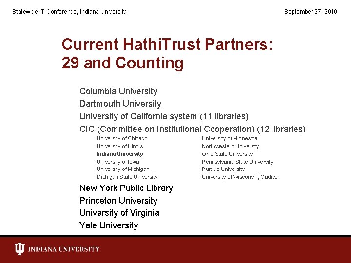 Statewide IT Conference, Indiana University September 27, 2010 Current Hathi. Trust Partners: 29 and