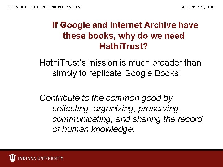 Statewide IT Conference, Indiana University September 27, 2010 If Google and Internet Archive have