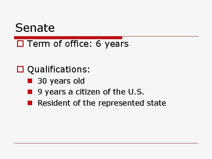 Senate o Term of office: 6 years o Qualifications: n 30 years old n