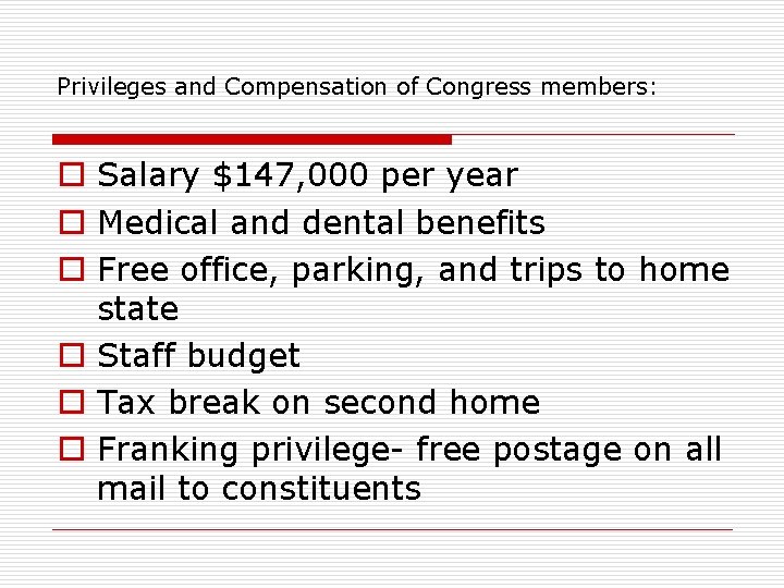 Privileges and Compensation of Congress members: o Salary $147, 000 per year o Medical