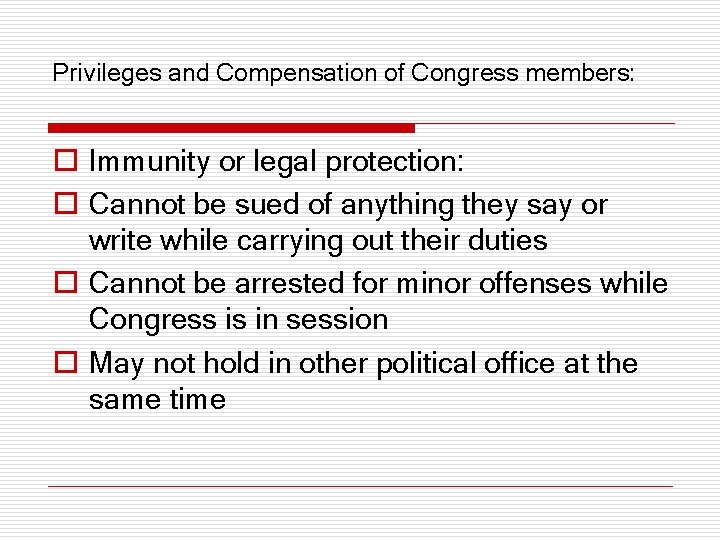 Privileges and Compensation of Congress members: o Immunity or legal protection: o Cannot be