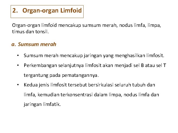 2. Organ-organ Limfoid Organ-organ limfoid mencakup sumsum merah, nodus limfa, limpa, timus dan tonsil.
