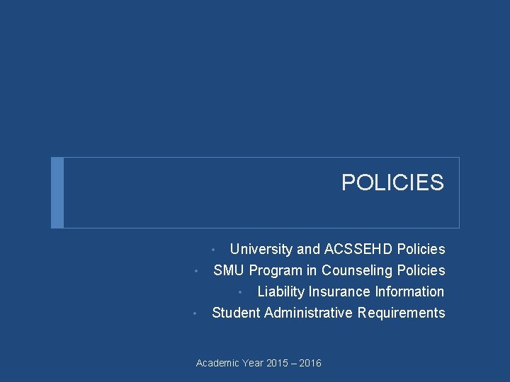 POLICIES • University and ACSSEHD Policies SMU Program in Counseling Policies • Liability Insurance