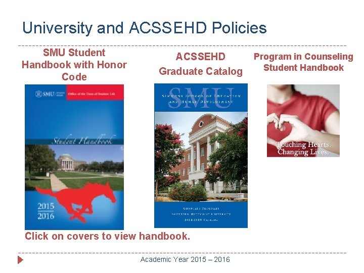 University and ACSSEHD Policies SMU Student Handbook with Honor Code ACSSEHD Graduate Catalog Click
