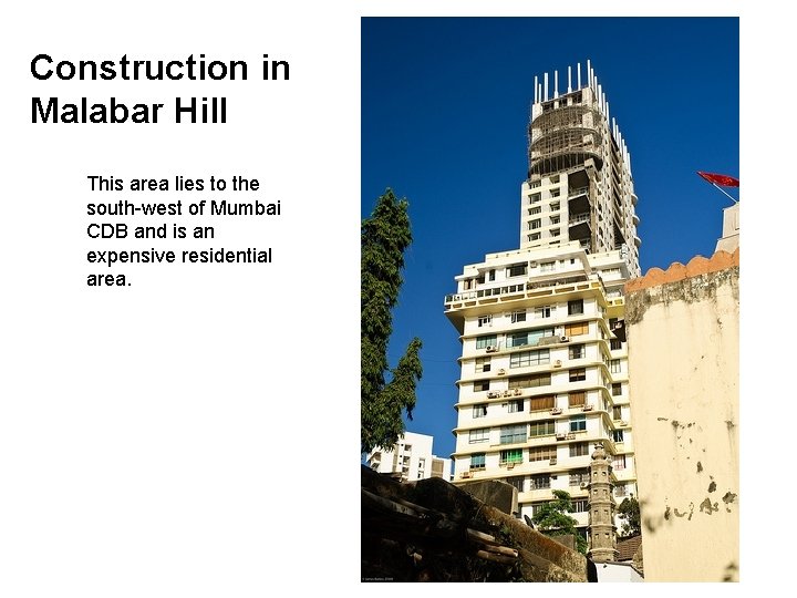 Construction in Malabar Hill This area lies to the south-west of Mumbai CDB and