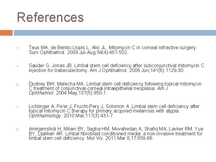 References 1. 2. Teus MA, de Benito-Llopis L, Alió JL. Mitomycin C in corneal