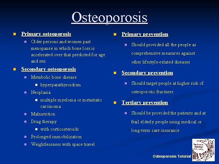 Osteoporosis n Primary osteoporosis n n Older persons and women past menopause in which