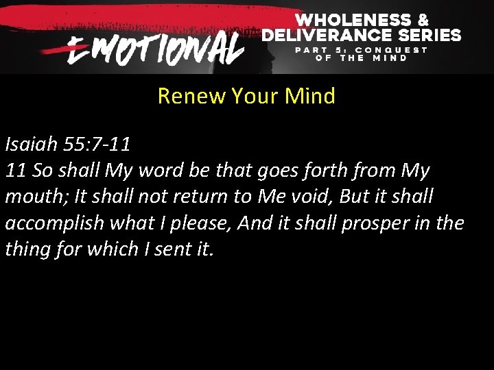 Renew Your Mind Isaiah 55: 7 -11 11 So shall My word be that